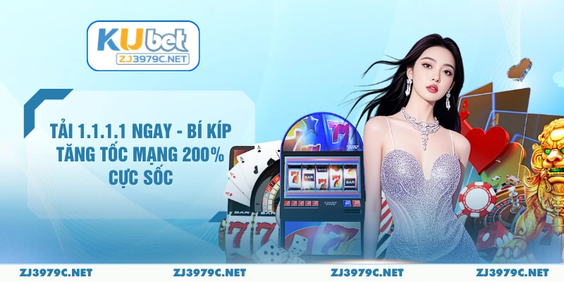 Tải 1.1.1.1 Ngay - Bí Kíp Tăng Tốc Mạng 200% Cực Sốc